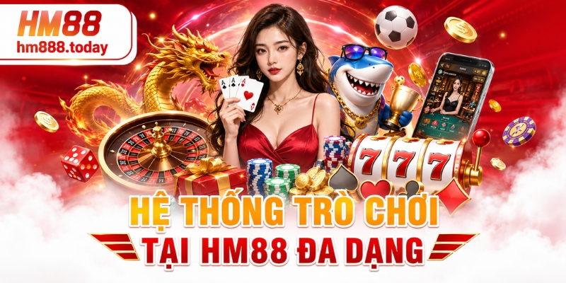 Hệ thống trò chơi tại HM88 đa dạng
